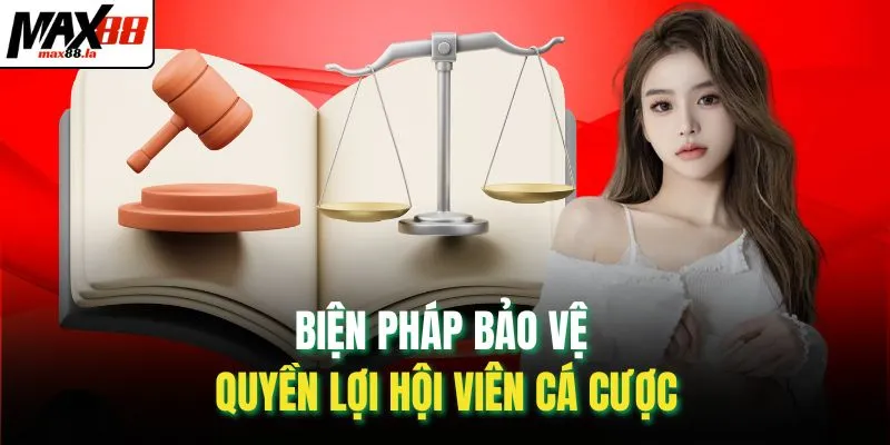 Biện pháp bảo vệ quyền lợi hội viên cá cược