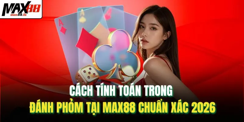Cách tính toán trong đánh phỏm