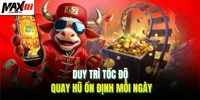 Duy trì tốc độ quay hũ ổn định mỗi ngày