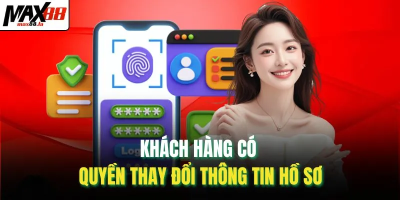 Khách hàng có quyền thay đổi thông tin hồ sơ