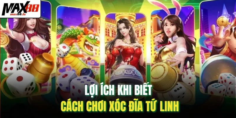 Lợi ích khi biết cách chơi xóc đĩa Tứ linh