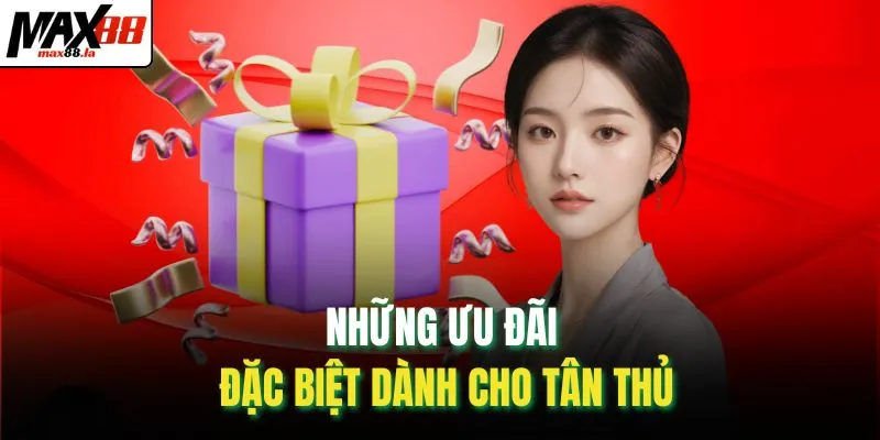 Những ưu đãi đặc biệt dành cho tân thủ