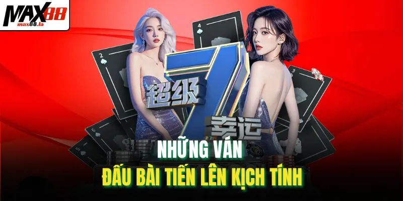 Những ván đấu bài tiến lên kịch tính