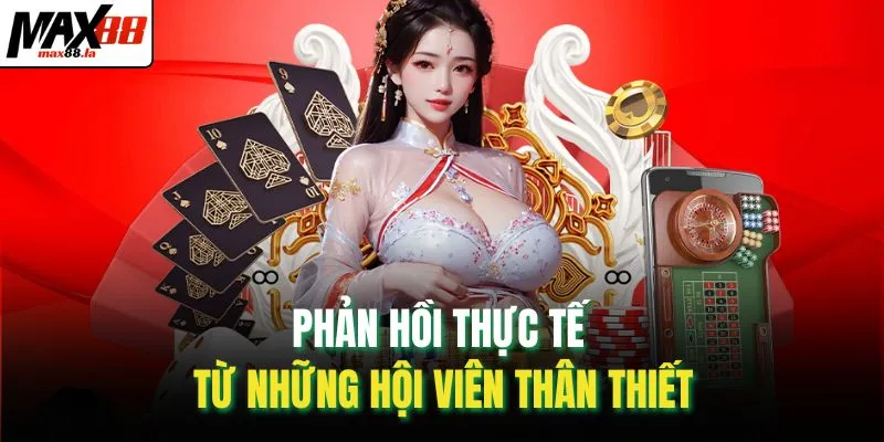 Phản hồi thực tế từ những hội viên thân thiết