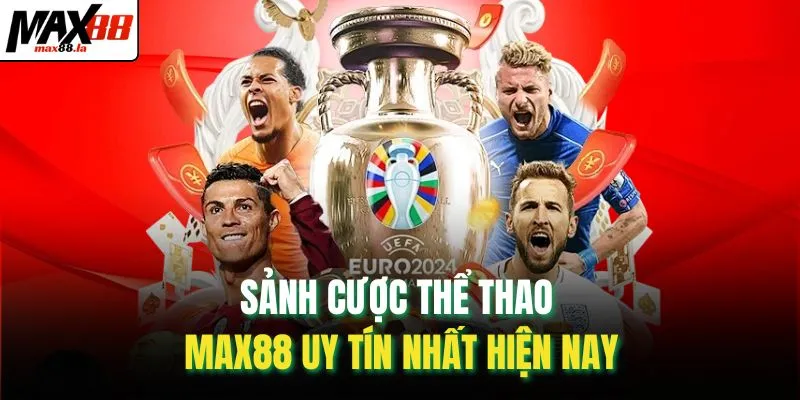 Sảnh cược thể thao MAX88 uy tín nhất hiện nay