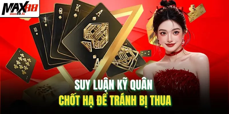 Suy luận kỹ quân chốt hạ để tránh bị thua