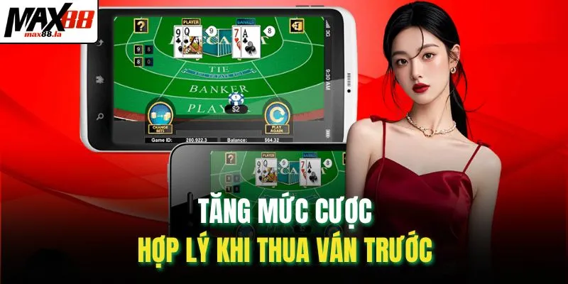 Tăng mức cược hợp lý khi thua ván trước