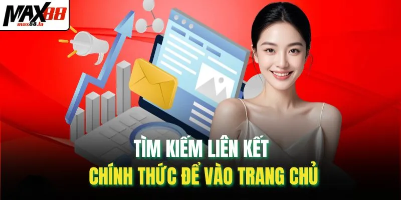 Tìm kiếm liên kết chính thức để vào trang chủ